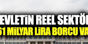 "Devletin reel sektöre 161 milyar lira borcu var!"