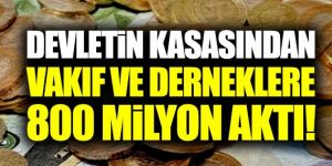 Devletin kasasından vakıf ve derneklere 800 milyon aktı