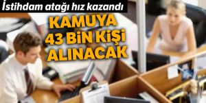 Kamuya 43 bin kişi alınacak!