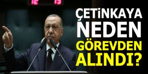 Çetinkaya'nın görevden alınmasıyla ilgili açıklama