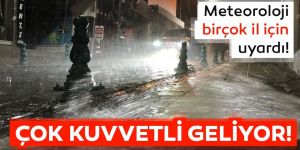Meteoroloji'den birçok il için kuvvetli yağış uyarısı