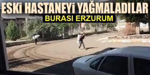 Erzurum'da Hırsızlar çuvallarla eski hastaneyi yağmaladı