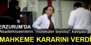 Erzurum'da Moleküler biyoloji kavgasında karar açıklandı