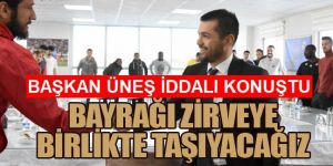 Hüseyin Üneş: "Bir daha geri dönmemek üzere Süper Lig’e çıkmak istiyoruz"