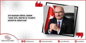 ATO Başkanı Baran: "Uzun tatil üretim ve ticareti kesintiye uğratıyor"
