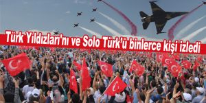 Türk Yıldızları'nı ve Solo Türk’ü binlerce kişi izledi