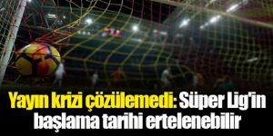 Süper Lig'in başlama tarihi ertelenebilir