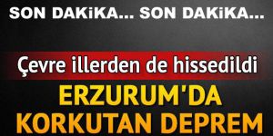 Erzurum'da korkutan deprem