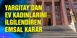 Yargıtay'dan ev kadınlarını ilgilendiren emsal karar!