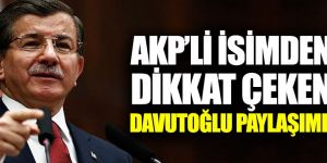 AKP'li isimden dikkat çeken Davutoğlu paylaşımı