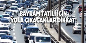 Kurban Bayramı tatili için bugün yola çıkacaklar dikkat