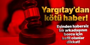 Yargıtay: 'Eşin rızası alınmadan kefil olunmaz'