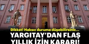 Yargıtay'dan flaş yıllık izin kararı