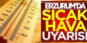 Doğu Anadolu'da sıcak hava uyarısı