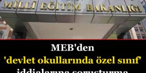 MEB’den devlet okullarında özel sınıf iddialarına soruşturma