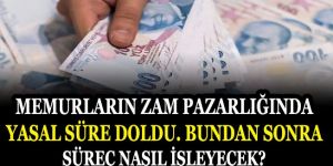 Memurların zam pazarlığında yasal süre doldu!