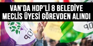 Van'da HDP'li 8 belediye meclis üyesi görevden alındı