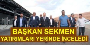 Sekmen’den yatırımlara yerinde inceleme
