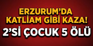 Erzurum'da trafik kazası: 5 ölü