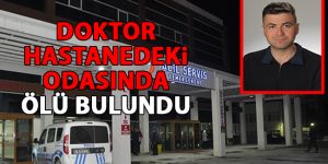 Erzurum'da Doktor hastanedeki odasında ölü bulundu