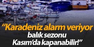Alarm veriyor! balık av sezonu Kasım’da kapanabilir