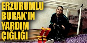 Erzurumlu Burak'ın yardım çığlığı