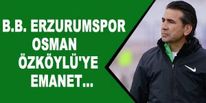 B.B. Erzurumspor Osman Özköylü'ye emanet...