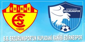 B.B. Erzurumspor'un kupadaki rakibi Edirnespor