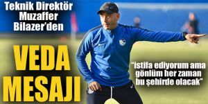 Teknik Direktör Muzaffer Bilazer’den veda mesajı