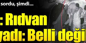 Yargıtay Rıdvan’ı sordu... 2.5 yıldır nerede!