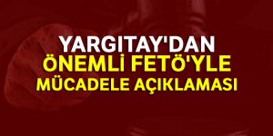 Yargıtay'dan önemli FETÖ'yle mücadele açıklaması