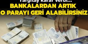 Bankalardan artık o parayı geri alabilirsiniz