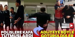Polise kafa tutan 2 şahıs tutuklandı