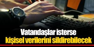 Vatandaşlar isterse kişisel verilerini sildirebilecek
