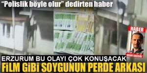 Erzurum'da Film gibi soygunun perde arkası