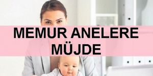 Memur annelere ‘yarı zaman’ müjdesi!