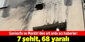 7 şehit, 68 yaralı