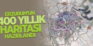 Erzurum'un 400 Yıllık Haritası Hazırlandı
