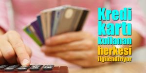 Kredi kartı ile alışveriş yapan herkesi ilgilendiriyor!