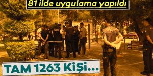 81 ilde operasyon! 1263 kişi yakalandı
