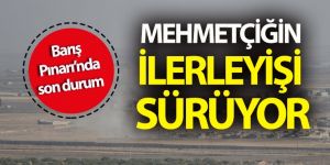 Barış Pınarı Harekatı’nda Mehmetçiğin ilerleyişi sürüyor