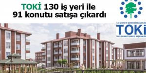 TOKİ, 130 iş yeri ile 91 konutu satışa çıkardı