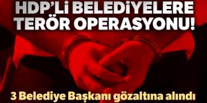 3 HDP'li belediye başkanı gözaltına alındı!