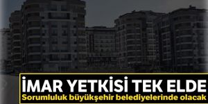 İmar yetkisi tek elde