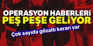 Çok sayıda gözaltı kararı var