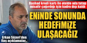 Erkan Sözeri'den flaş açıklamalar...