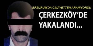 Erzurum'da firar eden Cinayet zanlısı yakalandı