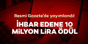 Resmi gazetede yayınlandı: 10 milyon liraya kadar ödül