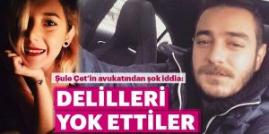 Şule Çet davasında 'delil karartma' sürüyor!