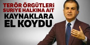 Çelik: 'Terör örgütleri, Suriye halkına ait kaynaklara el koydu'